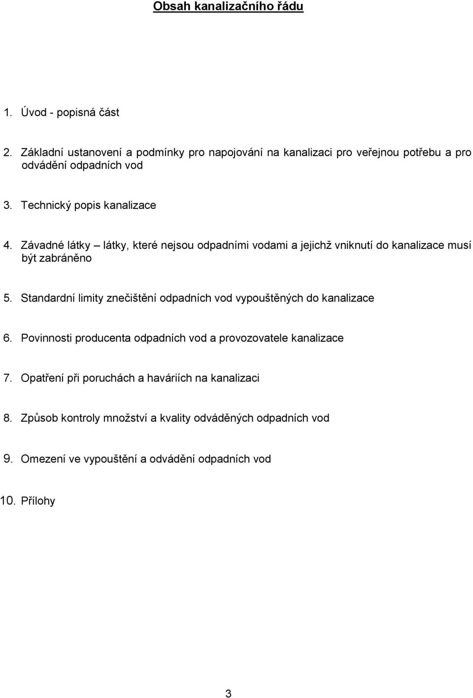 Závadné látky látky, které nejsou odpadními vodami a jejichž vniknutí do kanalizace musí být zabráněno 5.