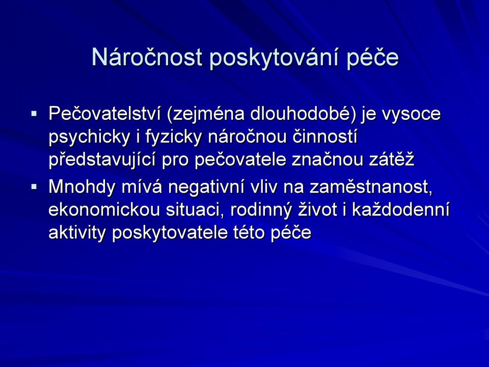 pečovatele značnou zátěž Mnohdy mívá negativní vliv na zaměstnanost,