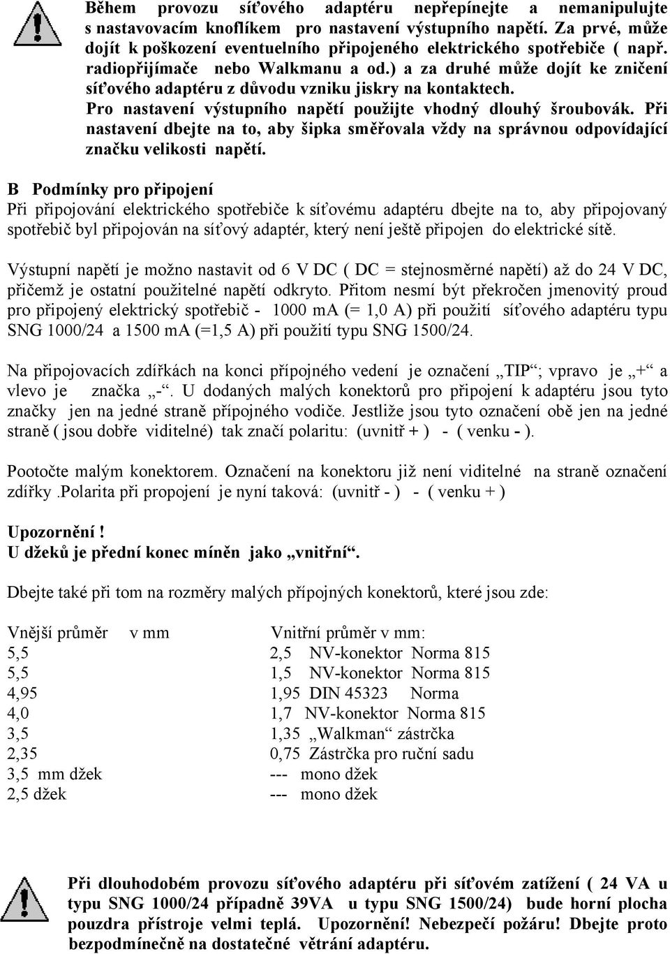 ) a za druhé může dojít ke zničení síťového adaptéru z důvodu vzniku jiskry na kontaktech. Pro nastavení výstupního napětí použijte vhodný dlouhý šroubovák.