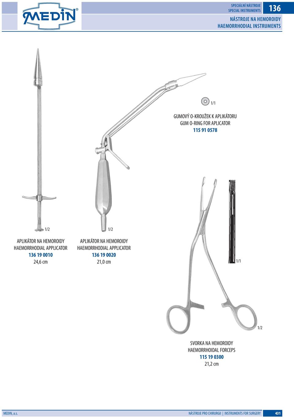 136 19 0010 24,6 cm APLIKÁTOR NA HEMOROIDY HAEMORRHODIAL APPLICATOR 136 19 0020 21,0 cm 1/2 SVORKA NA