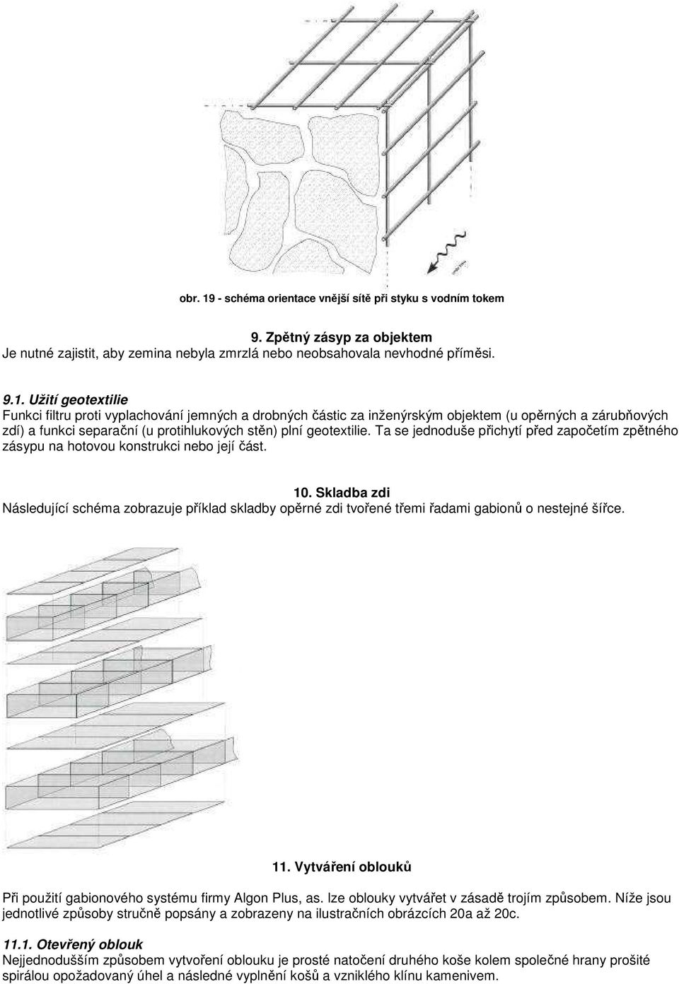 Skladba zdi Následující schéma zobrazuje příklad skladby opěrné zdi tvořené třemi řadami gabionů o nestejné šířce. 11. Vytváření oblouků Při použití gabionového systému firmy Algon Plus, as.