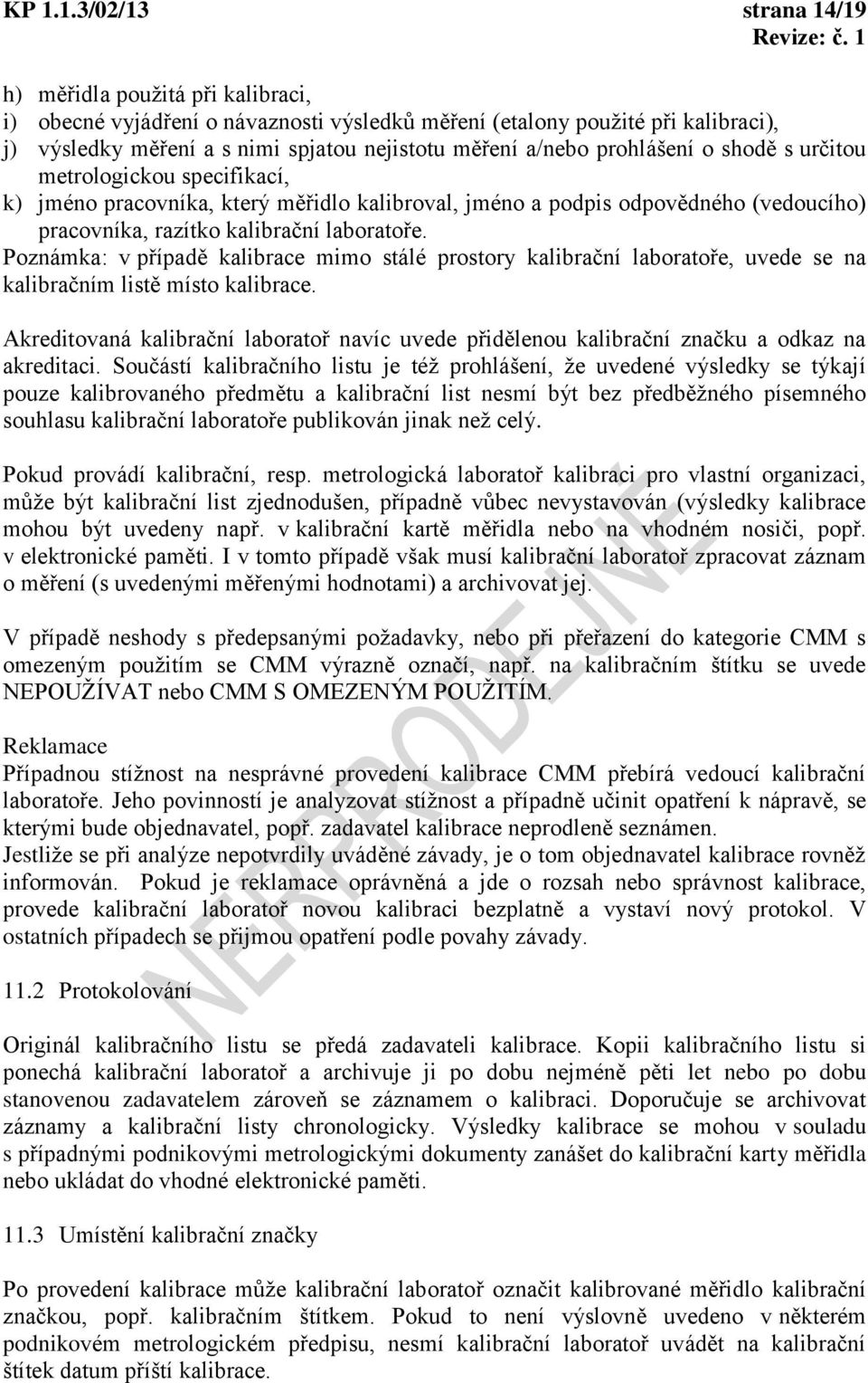 Poznámka: v případě kalibrace mimo stálé prostory kalibrační laboratoře, vede se na kalibračním listě místo kalibrace.