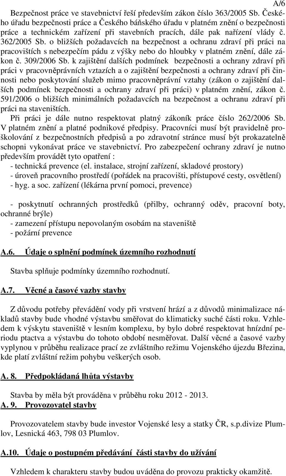 o bližších požadavcích na bezpečnost a ochranu zdraví při práci na pracovištích s nebezpečím pádu z výšky nebo do hloubky v platném znění, dále zákon č. 309/2006 b.