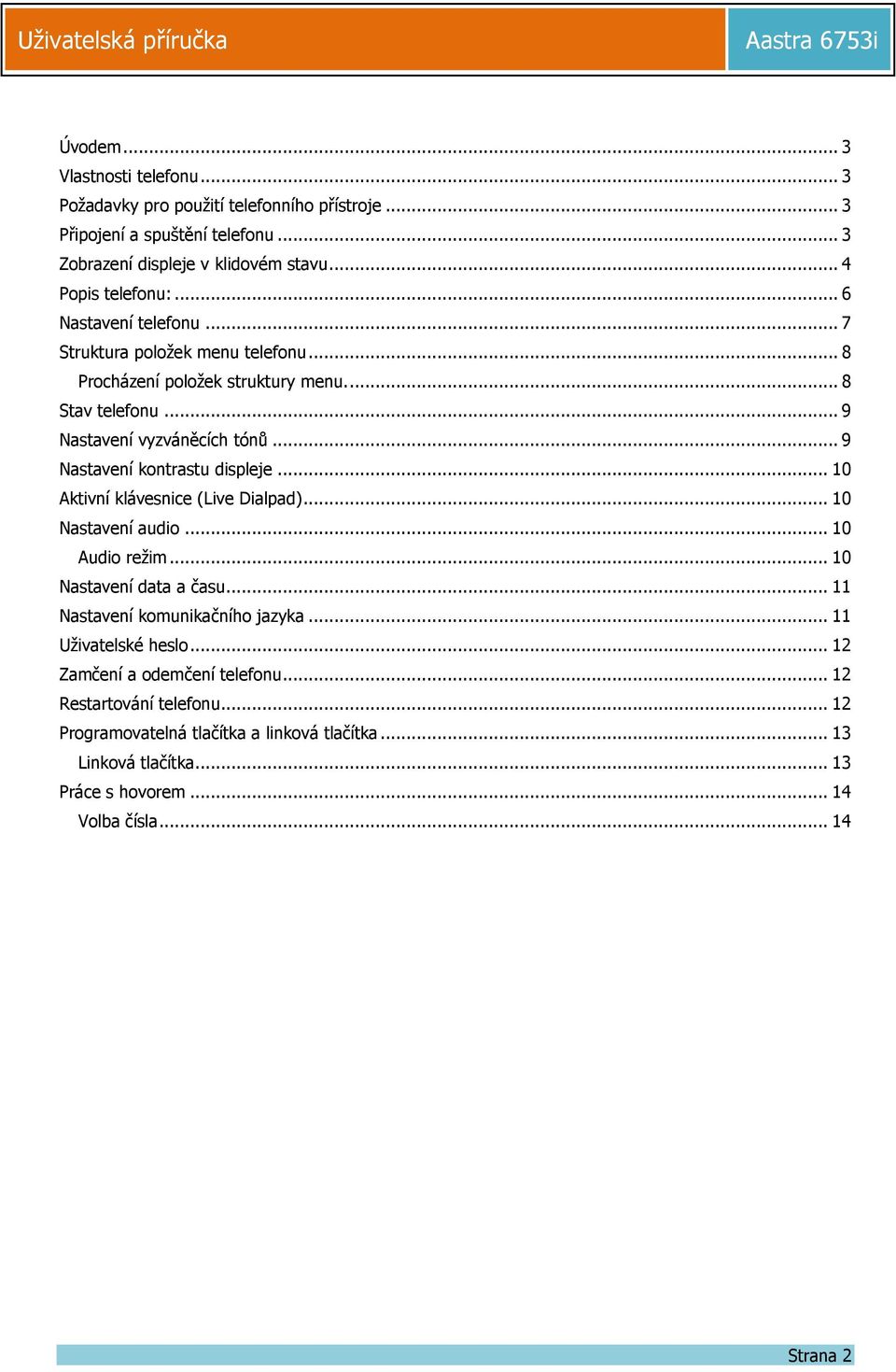 .. 9 Nastavení kontrastu displeje... 10 Aktivní klávesnice (Live Dialpad)... 10 Nastavení audio... 10 Audio režim... 10 Nastavení data a času... 11 Nastavení komunikačního jazyka.