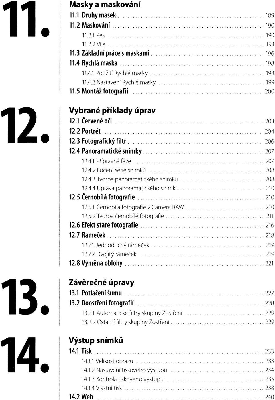 4.3 Tvorba panoramatického snímku 208 12.4.4 Úprava panoramatického snímku 210 12.5 Černobílá fotografie 210 12.5.1 Černobílá fotografie v Camera RAW 210 12.5.2 Tvorba černobílé fotografie 211 12.