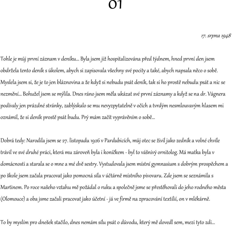 napsala něco o sobě. Myslela jsem si, že je to jen bláznovina a že když si nebudu psát deník, tak si ho prostě nebudu psát a nic se nezmění Bohužel jsem se mýlila.