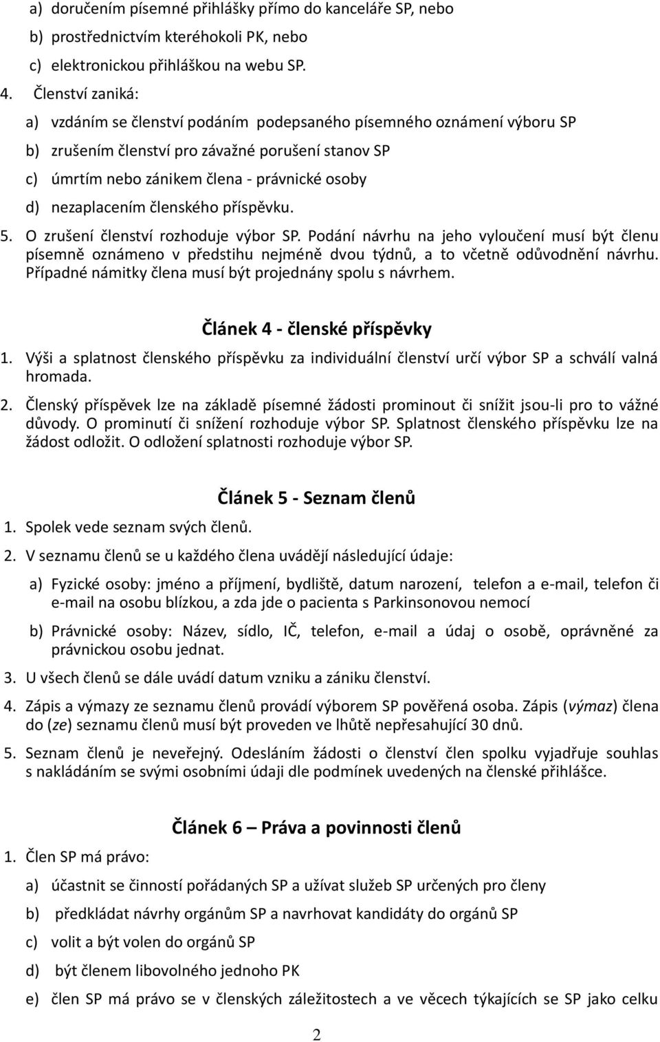 nezaplacením členského příspěvku. 5. O zrušení členství rozhoduje výbor SP.