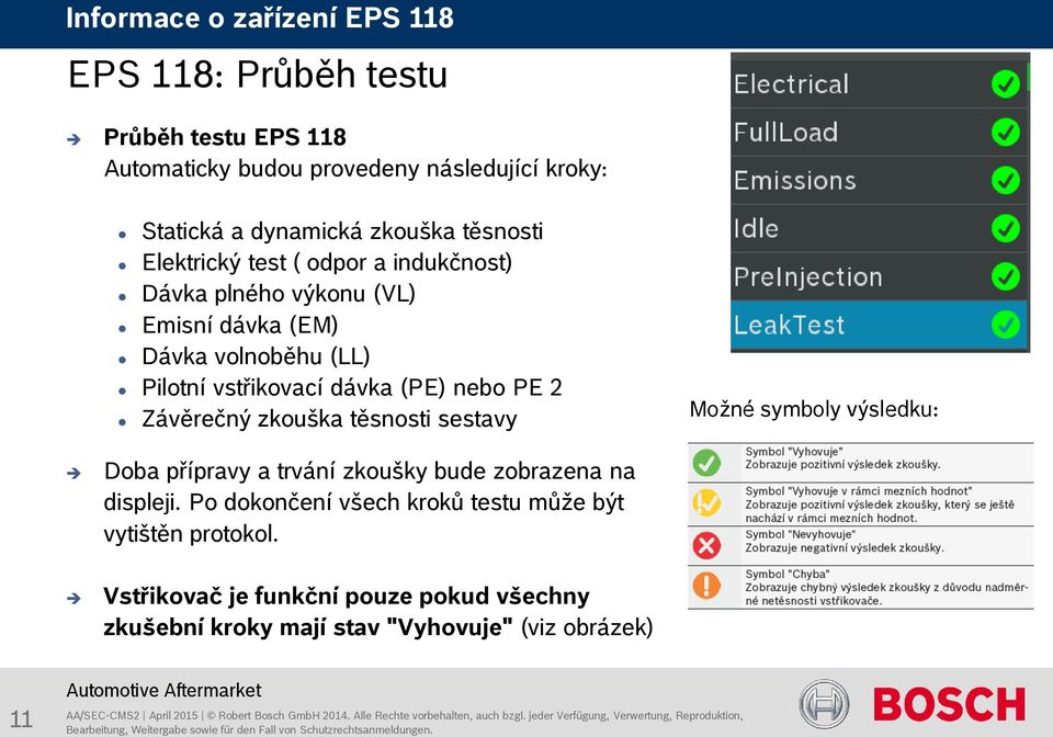 nebo PE 2 Závěrečný zkouška těsnosti sestavy Možné symboly výsledku: Doba přípravy a trvání zkoušky bude zobrazena na displeji.