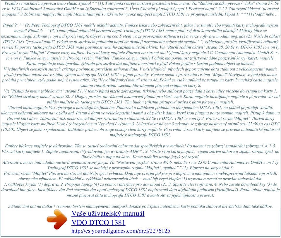 Úvod Chování pi podptí / peptí 1 Perusení naptí 2 2 1 2 Zobrazení hlásení "perusené napájení" 3 Zobrazení napájecího naptí Momentální pílis nízké nebo vysoké napájecí naptí DTCO 1381 se projevuje