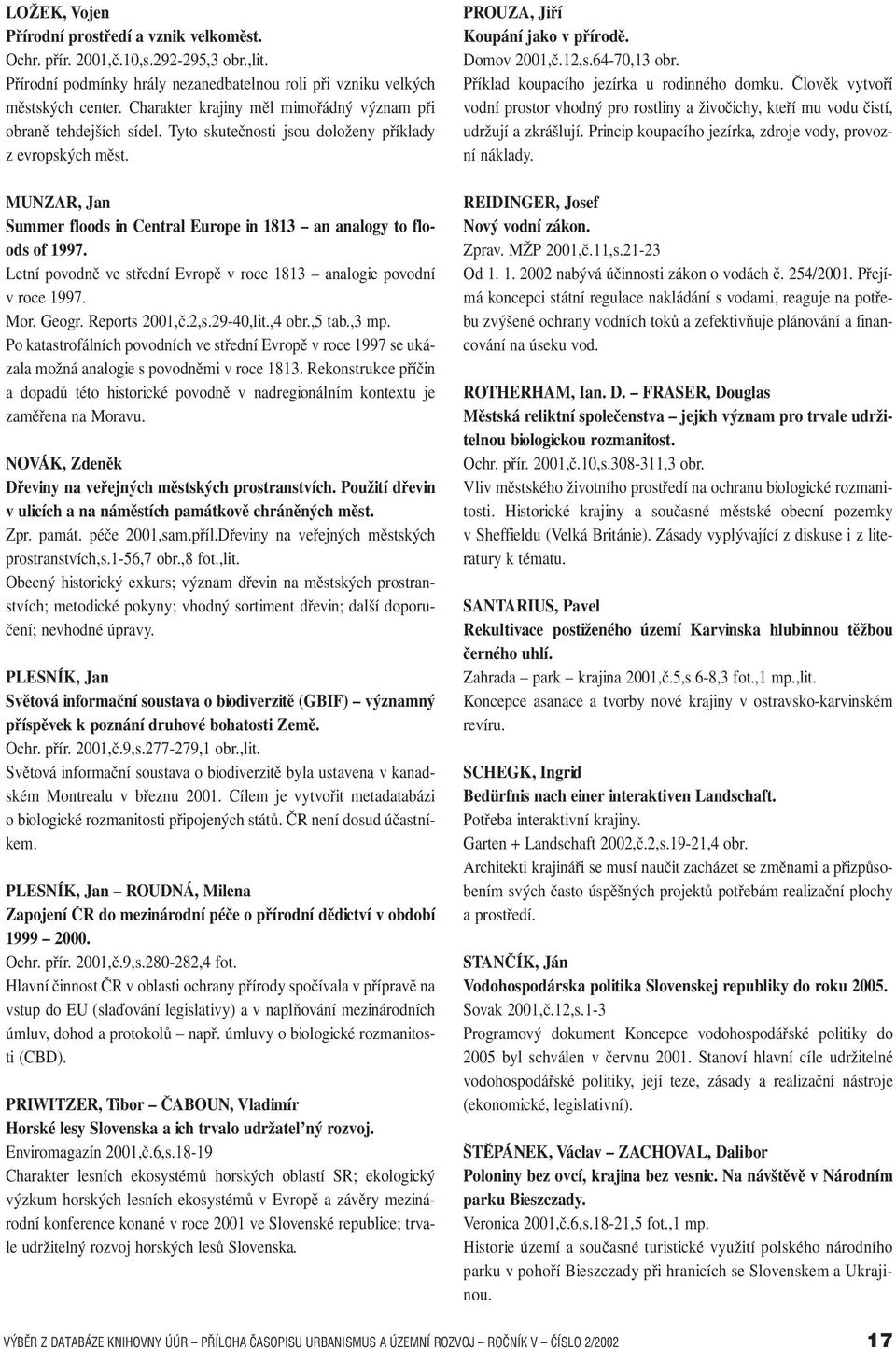 MUNZAR, Jan Summer floods in Central Europe in 1813 an analogy to floods of 1997. Letní povodně ve střední Evropě v roce 1813 analogie povodní v roce 1997. Mor. Geogr. Reports 2001,č.2,s.29-40,lit.