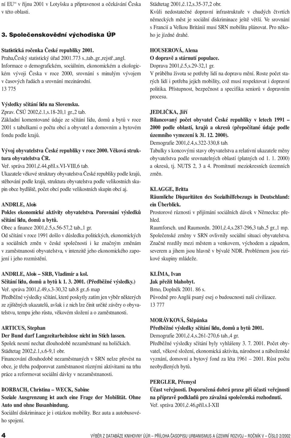 13 775 Výsledky sčítání lidu na Slovensku. Zprav. ČSÚ 2002,č.1,s.18-20,1 gr.,2 tab.