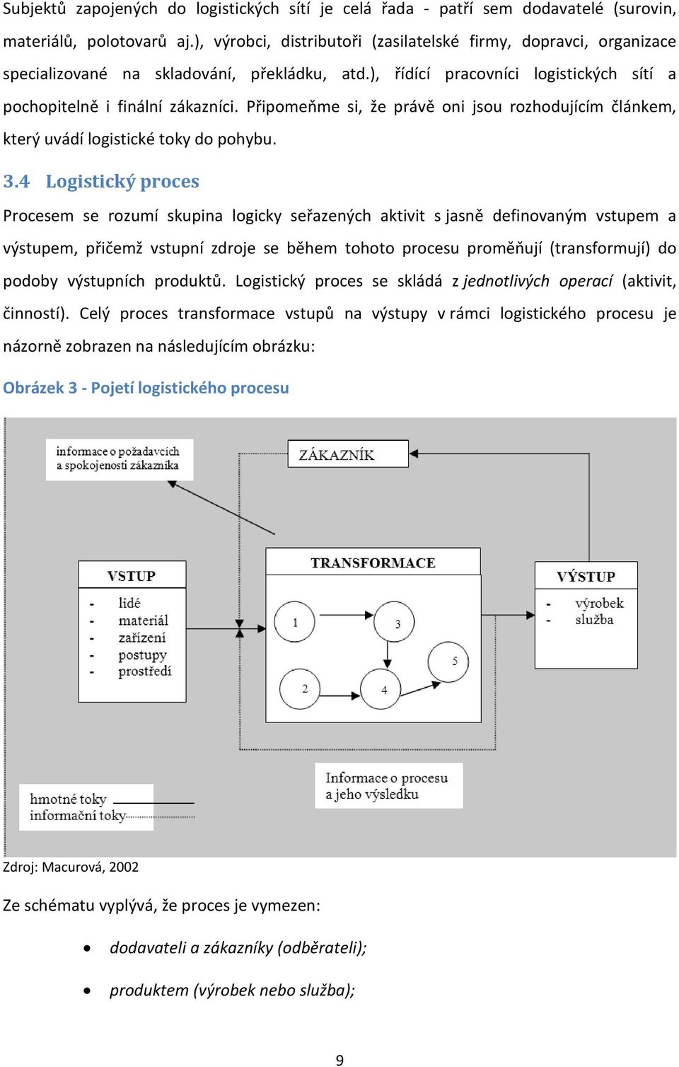 Připomeňme si, že právě oni jsou rozhodujícím článkem, který uvádí logistické toky do pohybu. 3.