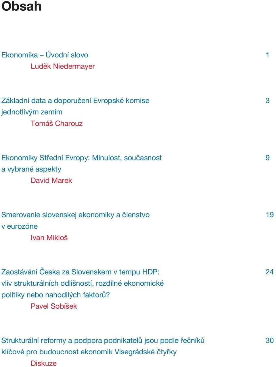 Mikloš Zaostávání Česka za Slovenskem v tempu HDP: 24 vliv strukturálních odlišností, rozdílné ekonomické politiky nebo nahodilých