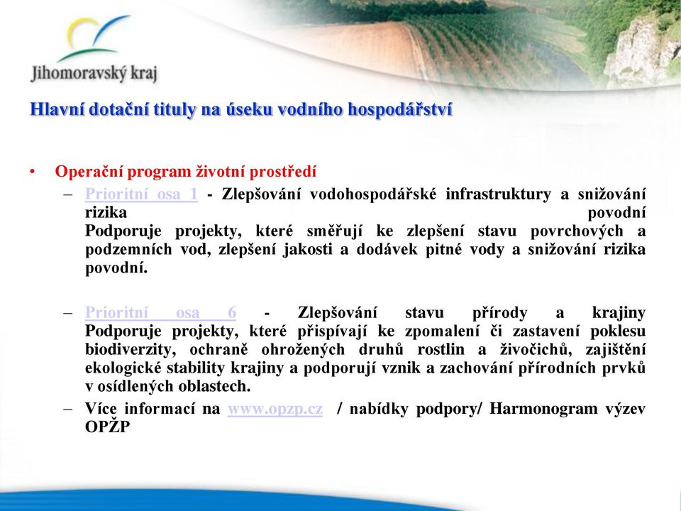 Prioritní osa 6 - Zlepšování stavu přírody a krajiny Podporuje projekty, které přispívají ke zpomalení či zastavení poklesu biodiverzity, ochraně ohroţených druhů rostlin