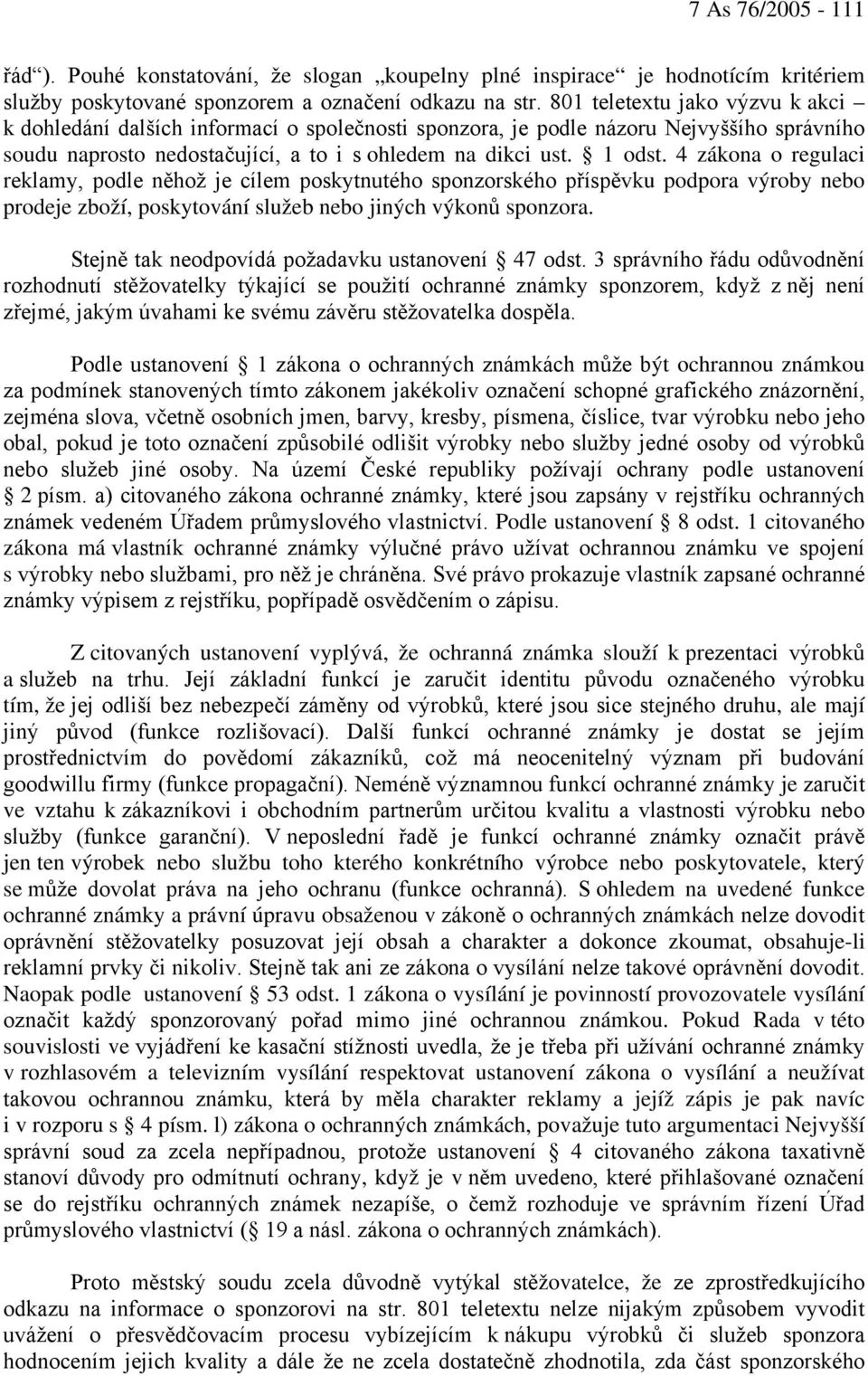 4 zákona o regulaci reklamy, podle něhož je cílem poskytnutého sponzorského příspěvku podpora výroby nebo prodeje zboží, poskytování služeb nebo jiných výkonů sponzora.