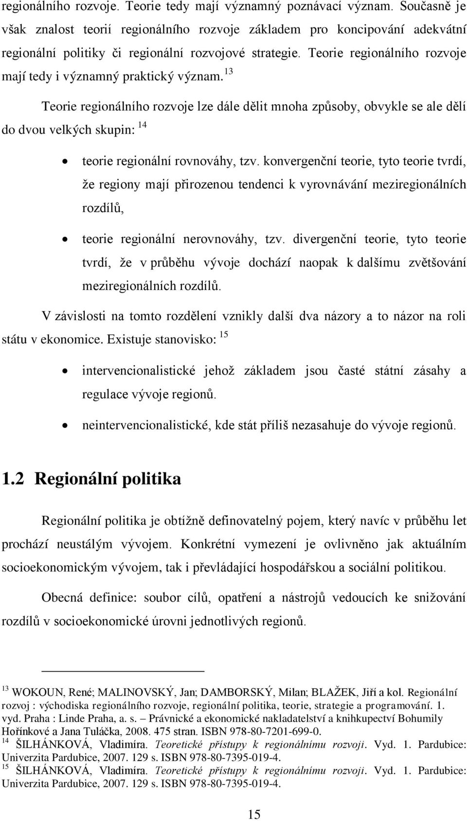 Teorie regionálního rozvoje mají tedy i významný praktický význam.