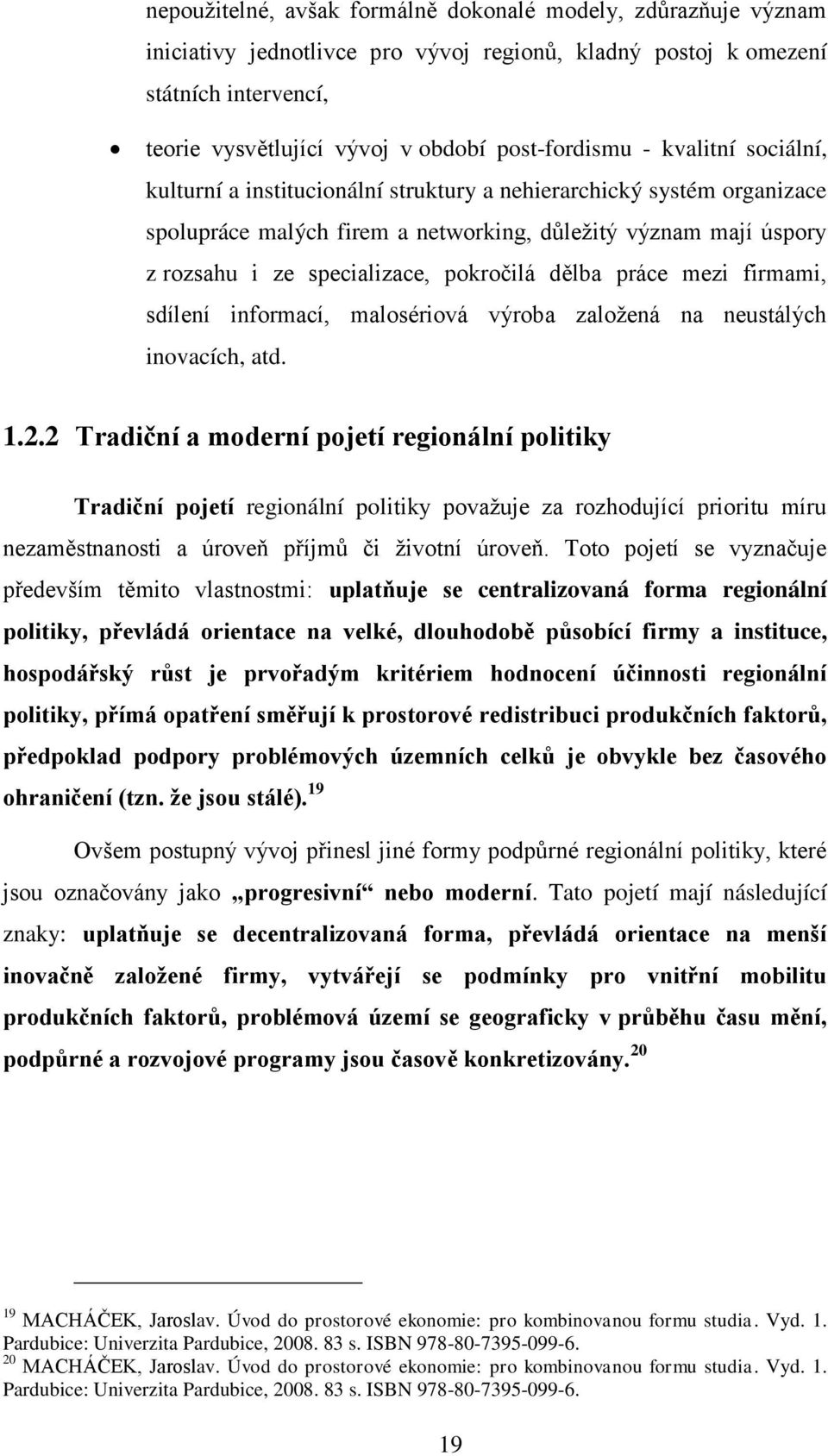 dělba práce mezi firmami, sdílení informací, malosériová výroba zaloţená na neustálých inovacích, atd. 1.2.