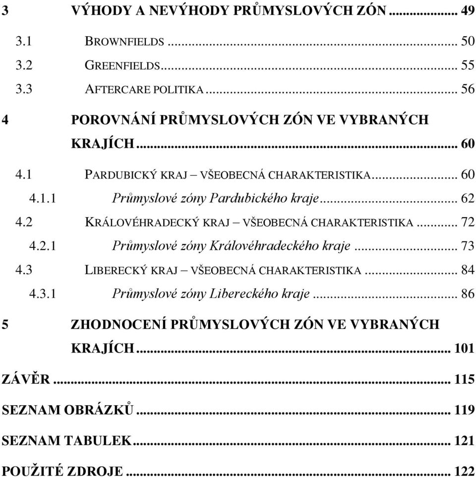 .. 62 4.2 KRÁLOVÉHRADECKÝ KRAJ VŠEOBECNÁ CHARAKTERISTIKA... 72 4.2.1 Průmyslové zóny Královéhradeckého kraje... 73 4.