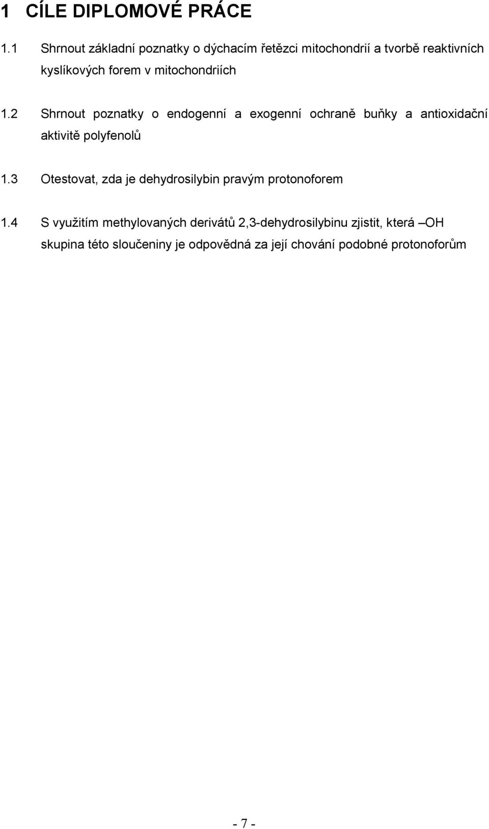 mitochondriích 1.2 Shrnout poznatky o endogenní a exogenní ochraně buňky a antioxidační aktivitě polyfenolů 1.