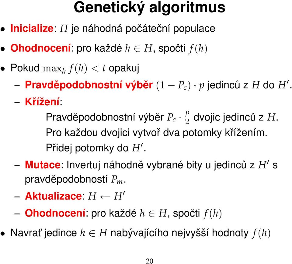 Pro každou dvojici vytvoř dva potomky křížením. Přidej potomky do H.