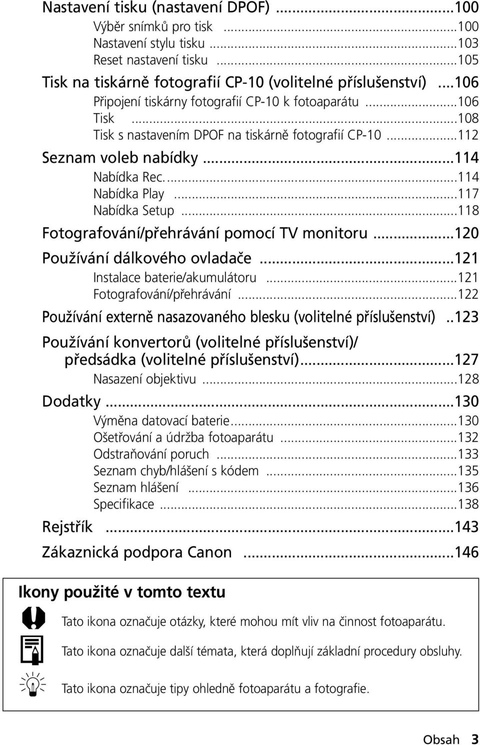 ..8 Fotografování/přehrávání pomocí TV monitoru...20 Používání dálkového ovladače...2 Instalace baterie/akumulátoru...2 Fotografování/přehrávání.