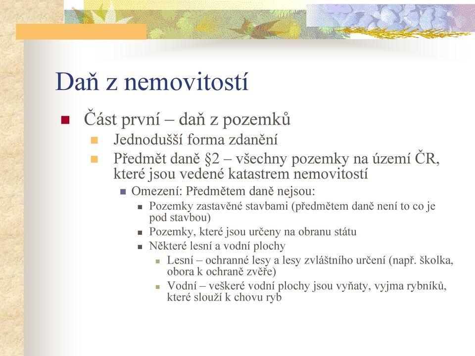 stavbou) Pozemky, které jsou určeny na obranu státu Některé lesní a vodní plochy Lesní ochranné lesy a lesy