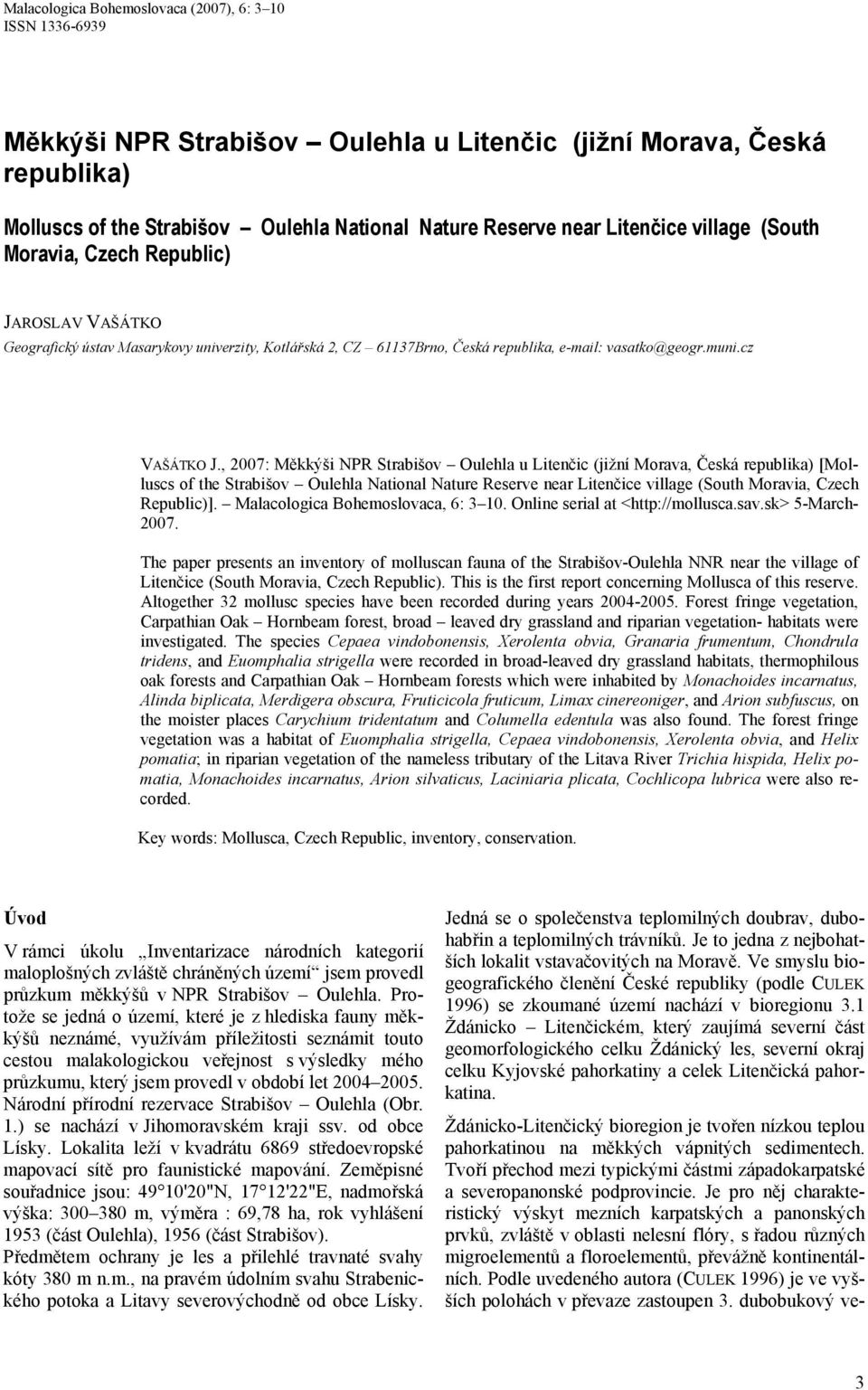 , 2007: Měkkýši NPR Strabišov Oulehla u Litenčic (jižní Morava, Česká republika) [Molluscs of the Strabišov Oulehla National Nature Reserve near Litenčice village (South Moravia, Czech Republic)].