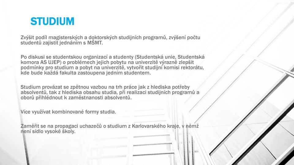 univerzitě, vytvořit studijní komisi rektorátu, kde bude každá fakulta zastoupena jedním studentem.