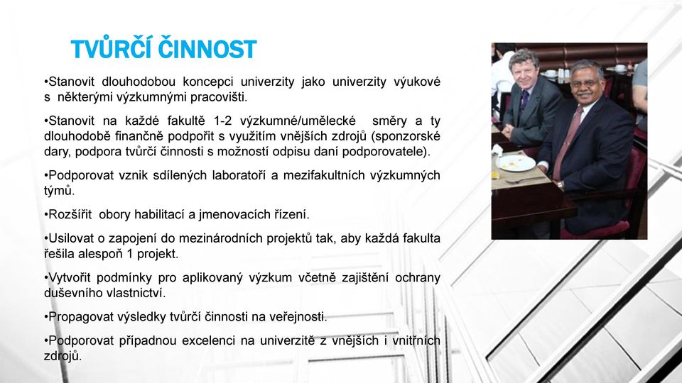 podporovatele). Podporovat vznik sdílených laboratoří a mezifakultních výzkumných týmů. Rozšířit obory habilitací a jmenovacích řízení.