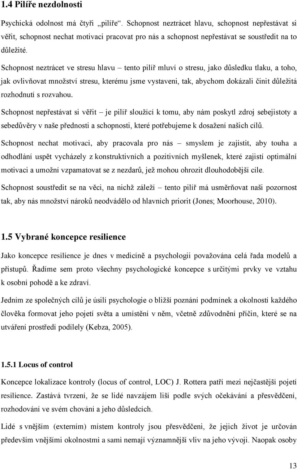 Schopnost neztrácet ve stresu hlavu tento pilíř mluví o stresu, jako důsledku tlaku, a toho, jak ovlivňovat množství stresu, kterému jsme vystaveni, tak, abychom dokázali činit důležitá rozhodnutí s