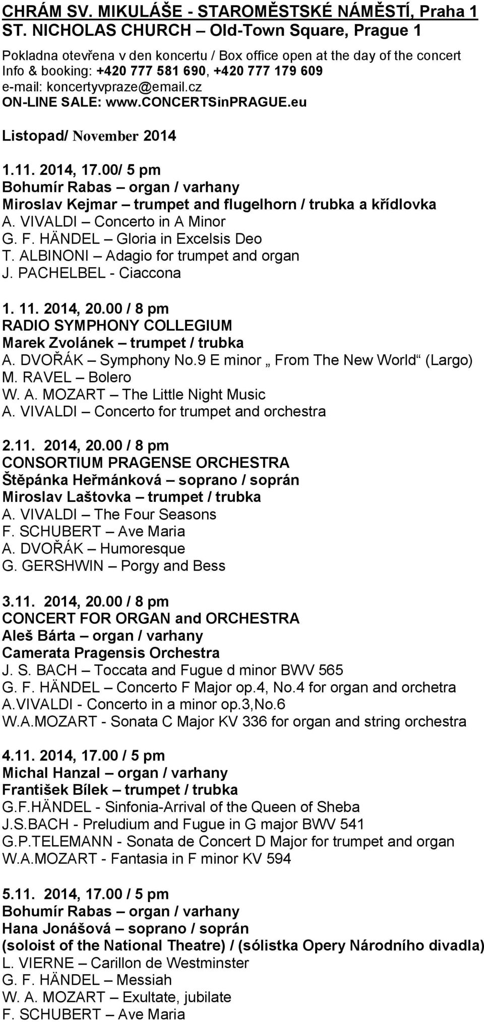 cz ON-LINE SALE: www.concertsinprague.eu Listopad/ November 2014 1.11. 2014, 17.00/ 5 pm Bohumír Rabas organ / varhany Miroslav Kejmar trumpet and flugelhorn / trubka a křídlovka A.