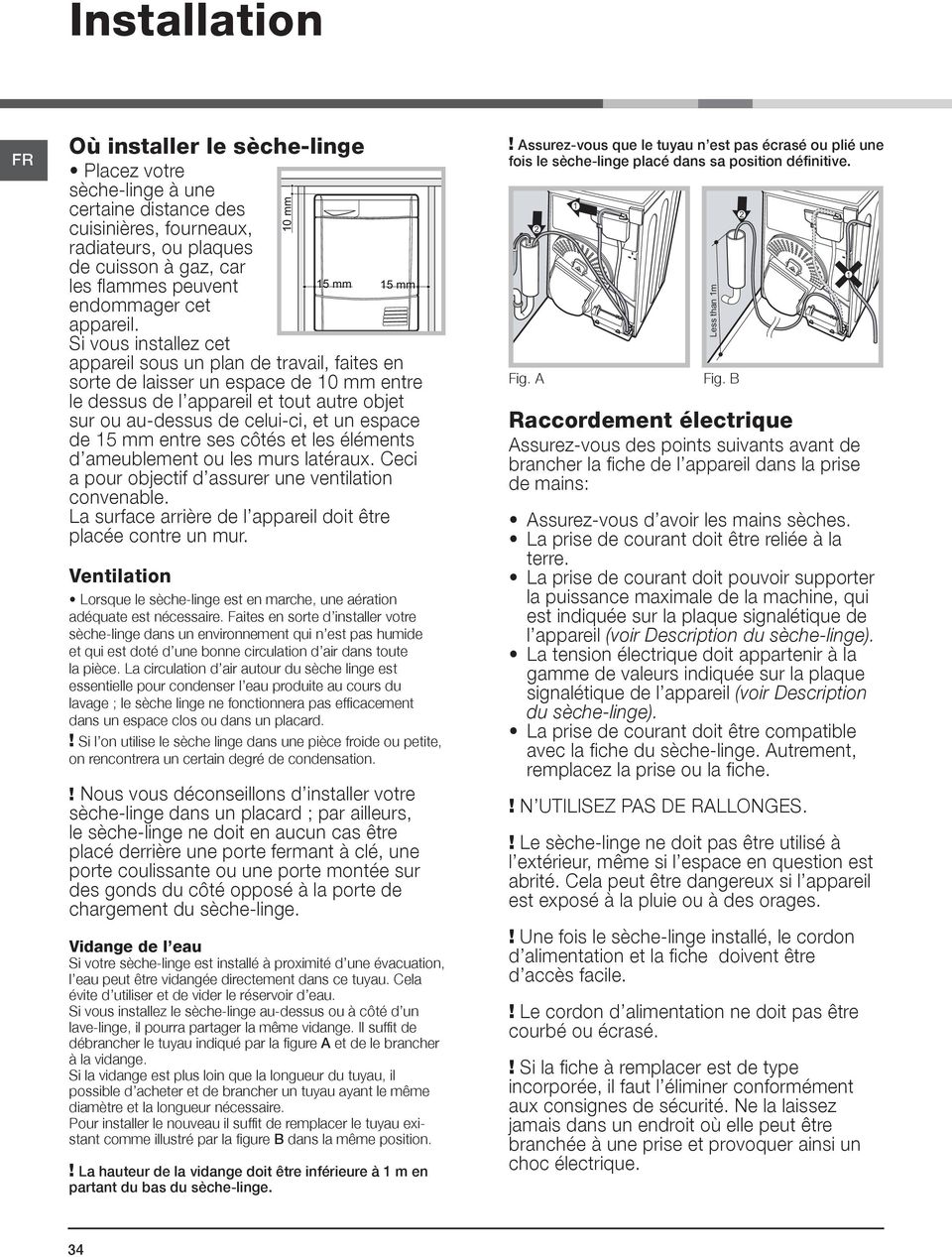 Si vous installez cet appareil sous un plan de travail, faites en sorte de laisser un espace de 10 mm entre le dessus de l appareil et tout autre objet sur ou au-dessus de celui-ci, et un espace de