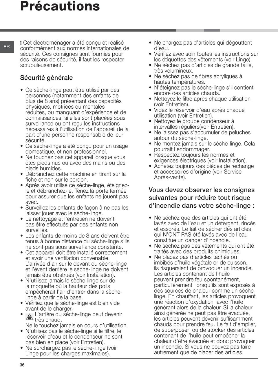 Sécurité générale Ce sèche-linge peut être utilisé par des personnes (notamment des enfants de plus de 8 ans) présentant des capacités physiques, motrices ou mentales réduites, ou manquant d