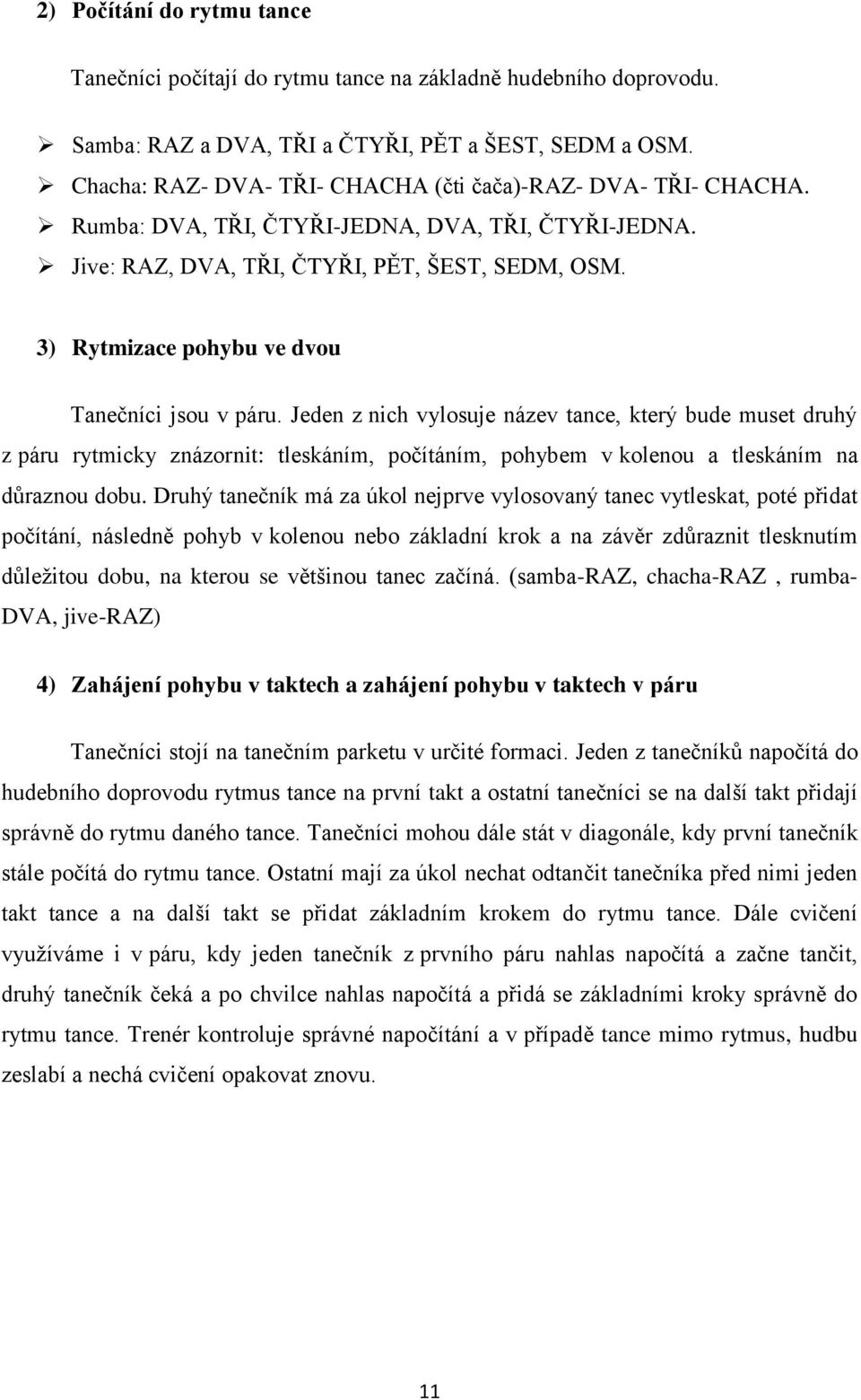 3) Rytmizace pohybu ve dvou Tanečníci jsou v páru.