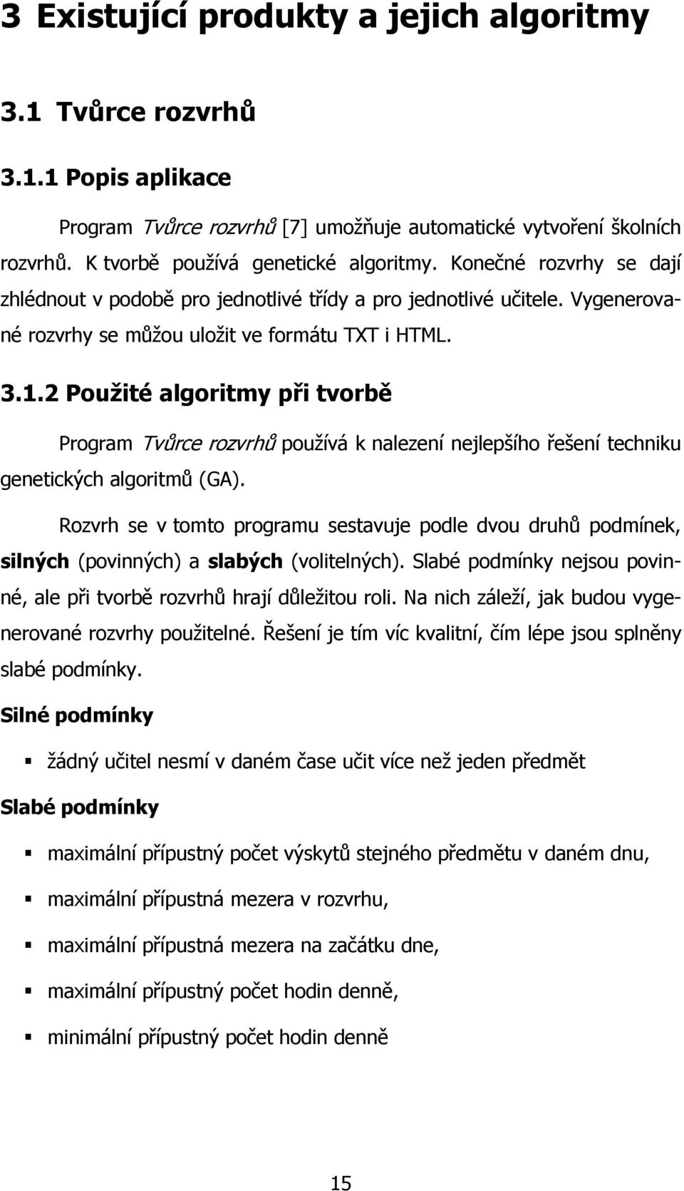 2 Použité algoritmy při tvorbě Program Tvůrce rozvrhů pouţívá k nalezení nejlepšího řešení techniku genetických algoritmů (GA).