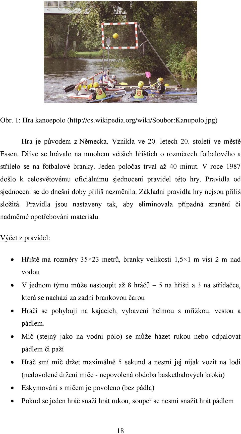 V roce 1987 došlo k celosvětovému oficiálnímu sjednocení pravidel této hry. Pravidla od sjednocení se do dnešní doby příliš nezměnila. Základní pravidla hry nejsou příliš složitá.