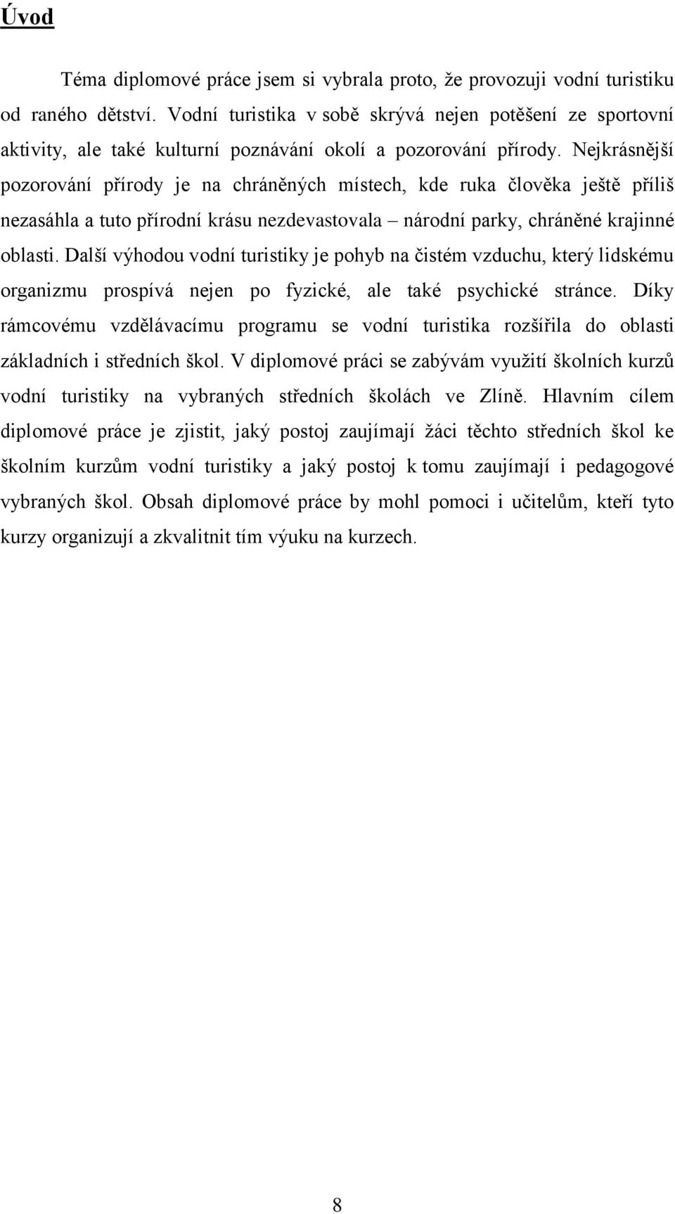 Nejkrásnější pozorování přírody je na chráněných místech, kde ruka člověka ještě příliš nezasáhla a tuto přírodní krásu nezdevastovala národní parky, chráněné krajinné oblasti.