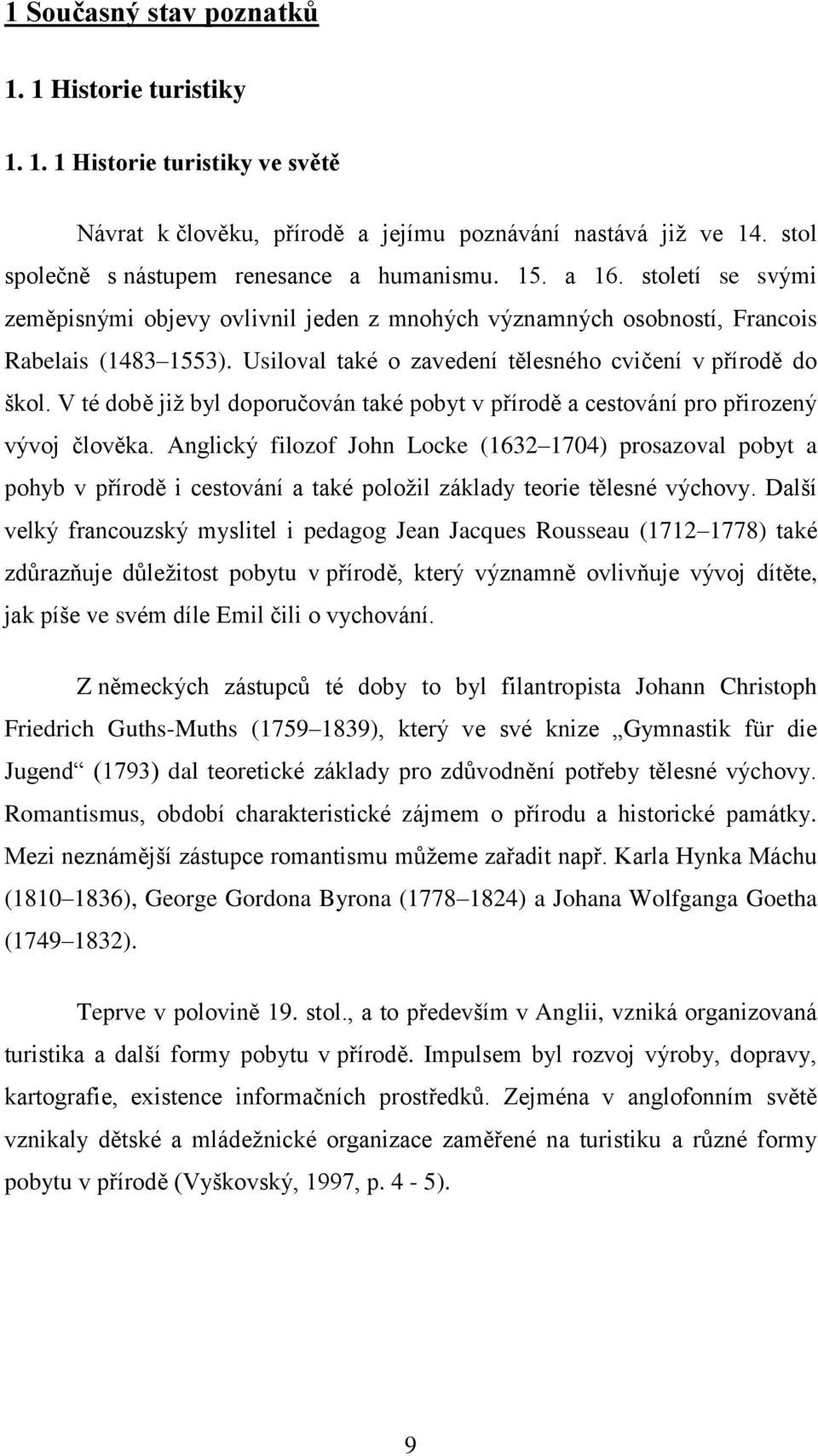 V té době již byl doporučován také pobyt v přírodě a cestování pro přirozený vývoj člověka.