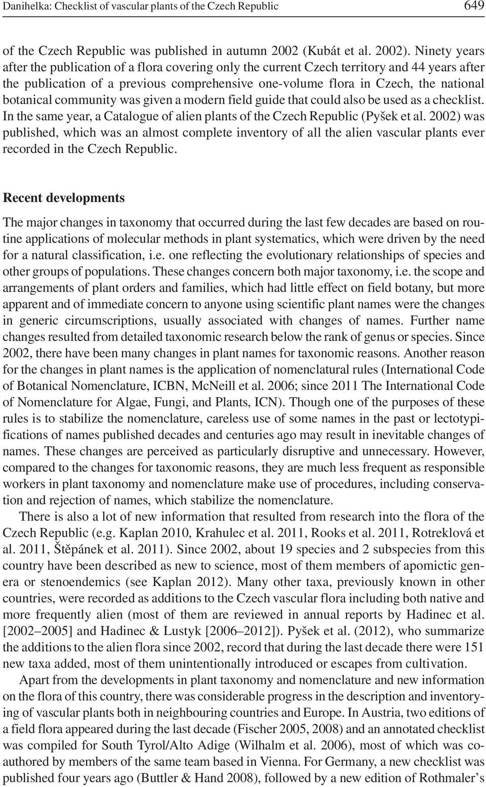 botanical community was given a modern field guide that could also be used as a checklist. In the same year, a Catalogue of alien plants of the Czech Republic (Pyšek et al.