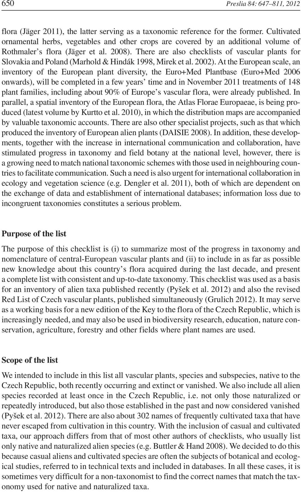 There are also checklists of vascular plants for Slovakia and Poland (Marhold & Hindák 1998, Mirek et al. 2002).