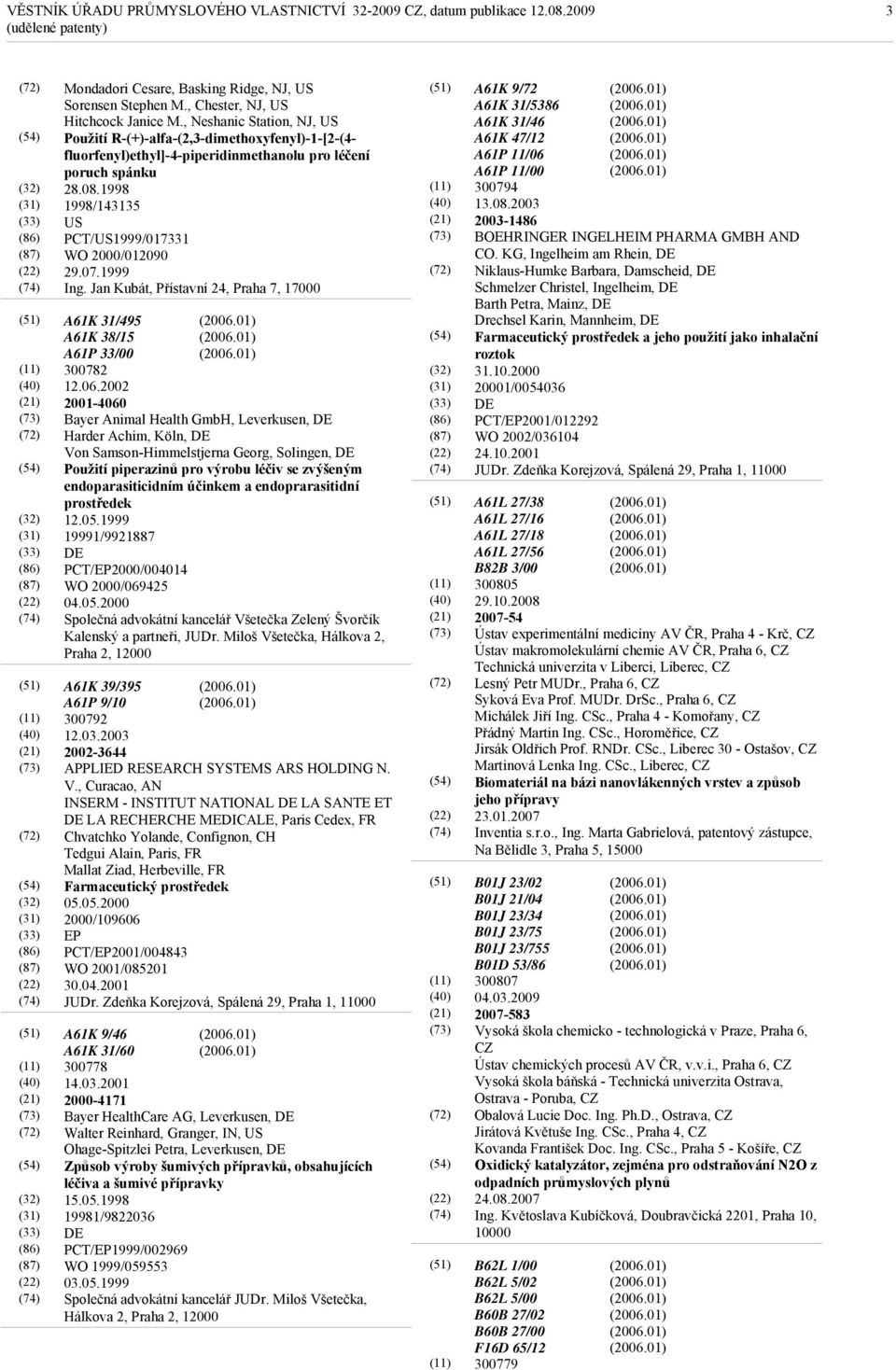 1998 1998/143135 US PCT/US1999/017331 WO 2000/012090 29.07.1999 Ing. Jan Kubát, Přístavní 24, Praha 7, 17000 A61K 31/495 A61K 38/15 A61P 33/00 300782 12.06.