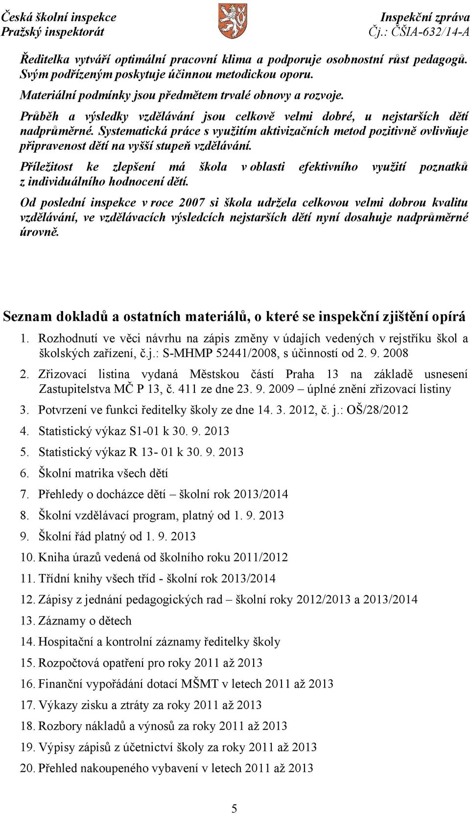 Systematická práce s využitím aktivizačních metod pozitivně ovlivňuje připravenost dětí na vyšší stupeň vzdělávání.