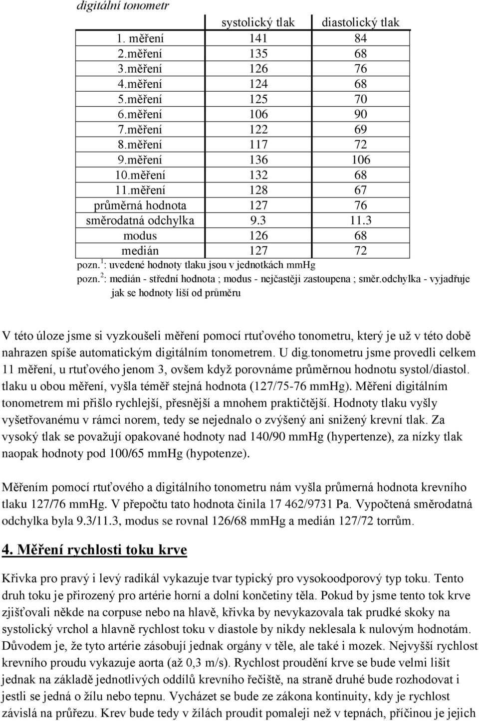 2 : medián - střední hodnota ; modus - nejčastěji zastoupena ; směr.