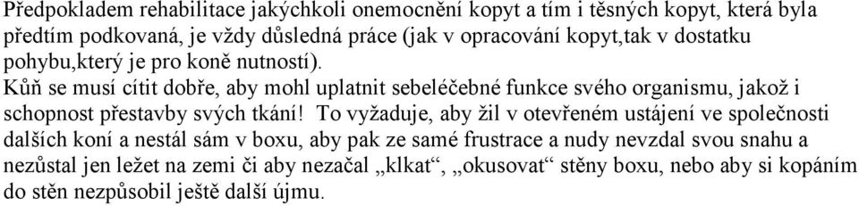 Kůň se musí cítit dobře, aby mohl uplatnit sebeléčebné funkce svého organismu, jakož i schopnost přestavby svých tkání!