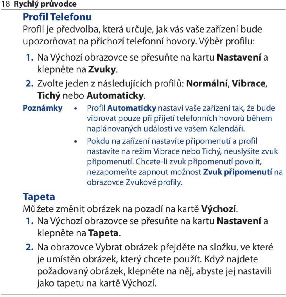 Poznámky Profil Automaticky nastaví vaše zařízení tak, že bude vibrovat pouze při přijetí telefonních hovorů během naplánovaných událostí ve vašem Kalendáři.