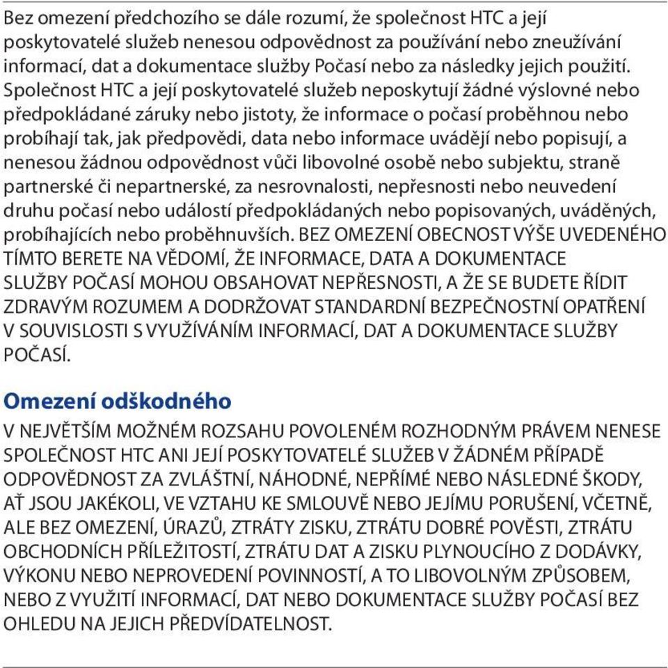 Společnost HTC a její poskytovatelé služeb neposkytují žádné výslovné nebo předpokládané záruky nebo jistoty, že informace o počasí proběhnou nebo probíhají tak, jak předpovědi, data nebo informace