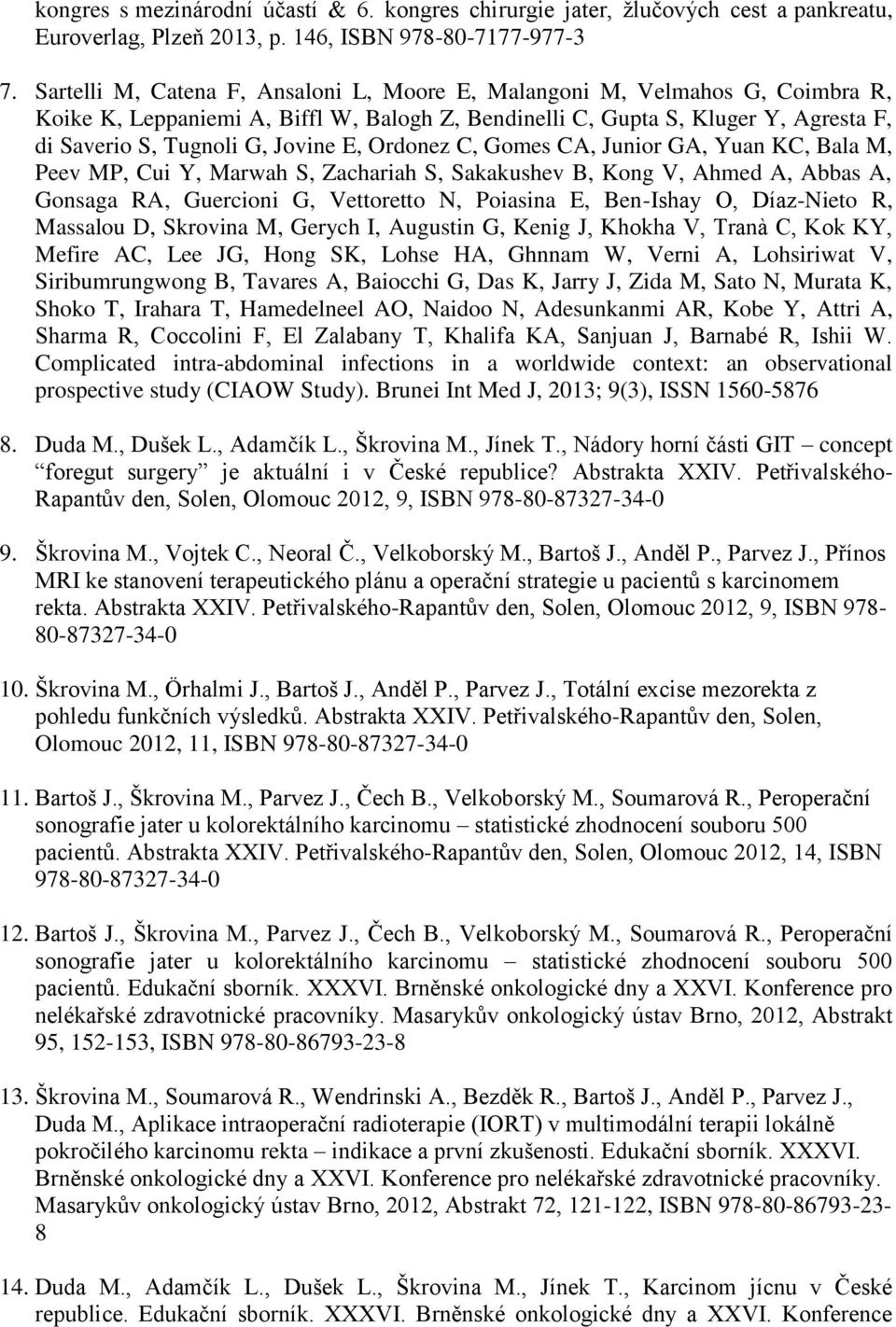 Ordonez C, Gomes CA, Junior GA, Yuan KC, Bala M, Peev MP, Cui Y, Marwah S, Zachariah S, Sakakushev B, Kong V, Ahmed A, Abbas A, Gonsaga RA, Guercioni G, Vettoretto N, Poiasina E, Ben-Ishay O,