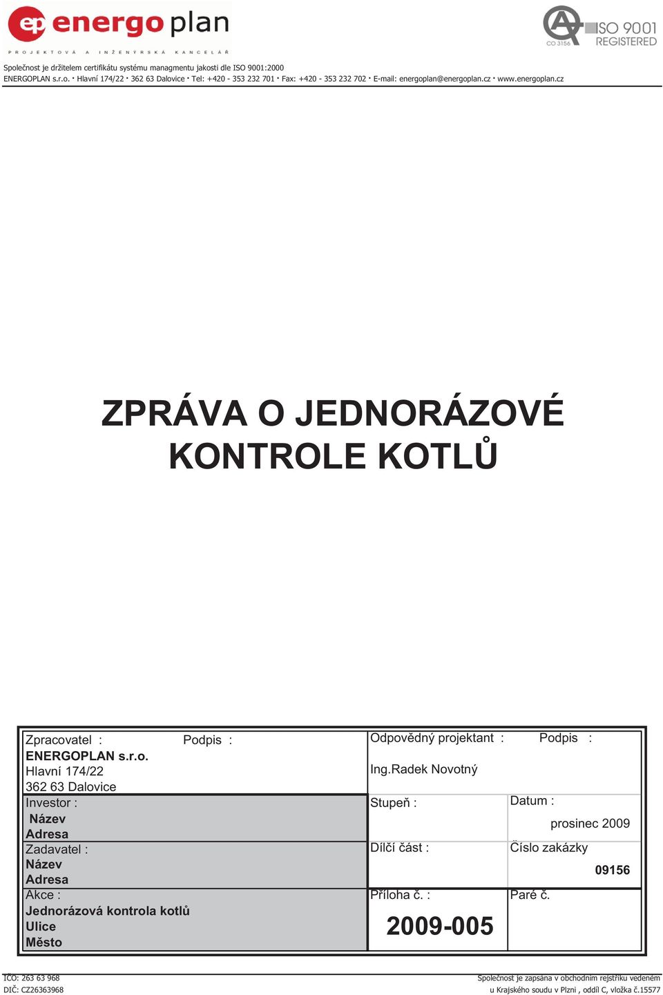 : Paré. Jednorázová kontrola kotl Odpov dný projektant : Podpis : Ing.