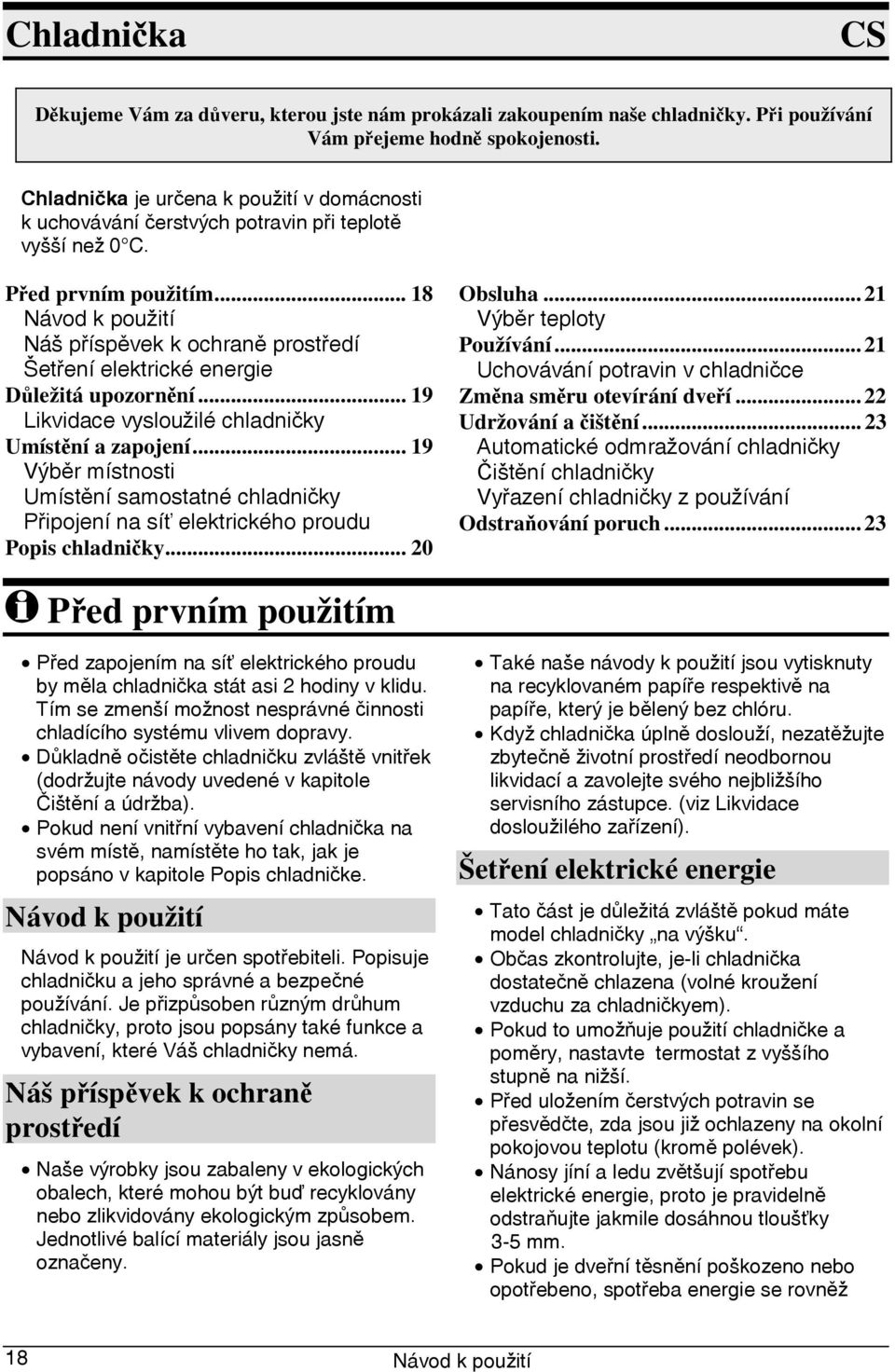 .. 18 Náš příspěvek k ochraně prostředí Šetření elektrické energie Důležitá upozornění... 19 Likvidace vysloužilé chladničky Umístění a zapojení.