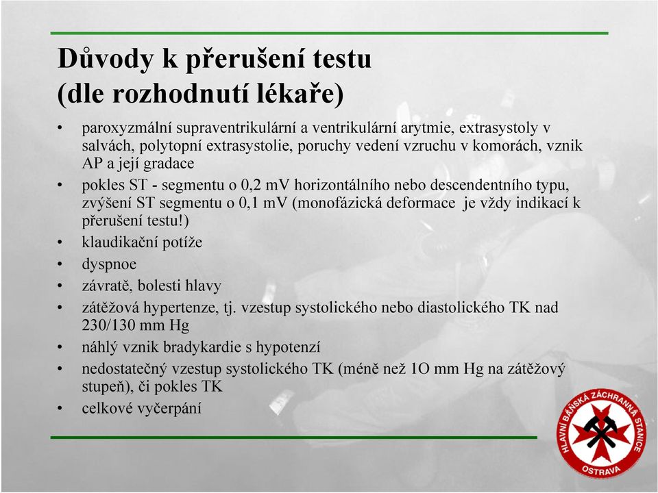 deformace je vždy indikací k přerušení testu!) klaudikační potíže dyspnoe závratě, bolesti hlavy zátěžová hypertenze, tj.